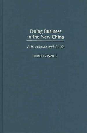 Doing Business in the New China: A Handbook and Guide de Birgit Zinzius