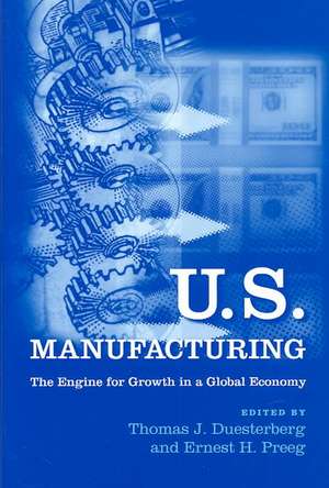 U.S. Manufacturing: The Engine for Growth in a Global Economy de Thomas J. Duesterberg