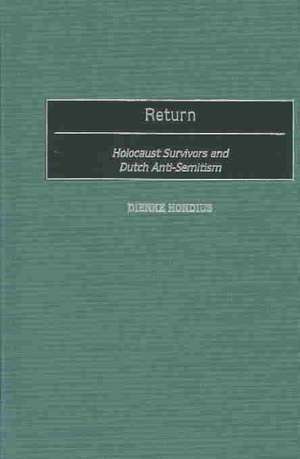 Return: Holocaust Survivors and Dutch Anti-Semitism de Dienke Hondius