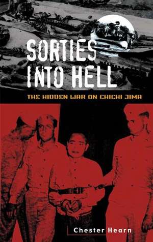 Sorties into Hell: The Hidden War on Chichi Jima de Chester G. Hearn