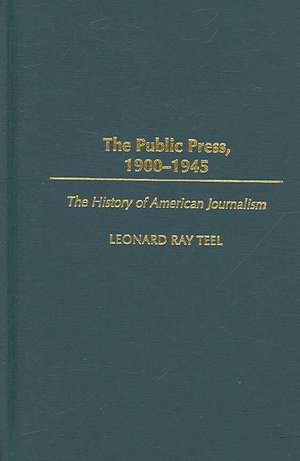 The Public Press, 1900-1945 de Leonard Ray Teel