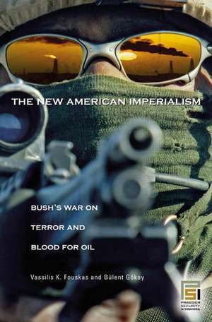 The New American Imperialism: Bush's War on Terror and Blood for Oil de Vassilis Fouskas