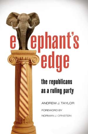 Elephant's Edge: The Republicans as a Ruling Party de Andrew J. Taylor