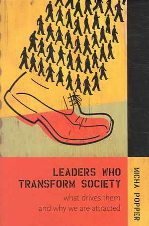 Leaders Who Transform Society:: What Drives Them and Why We are Attracted de Micha Popper