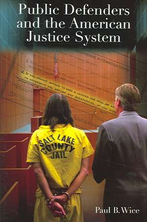 Public Defenders and the American Justice System: Protecting Yourself and Your Family from Online Criminals de Paul B. Wice