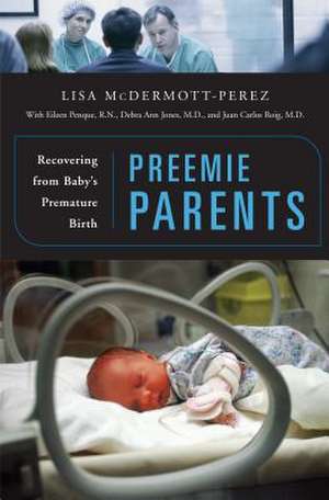 Preemie Parents: Recovering from Baby's Premature Birth de Lisa McDermott-Perez