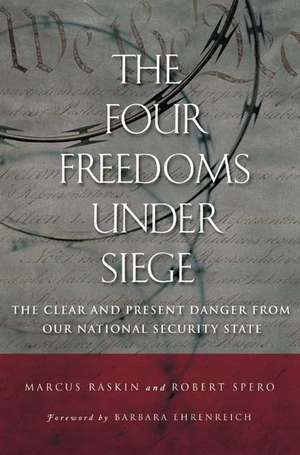 The Four Freedoms under Siege: The Clear and Present Danger from Our National Security State de Marcus Raskin