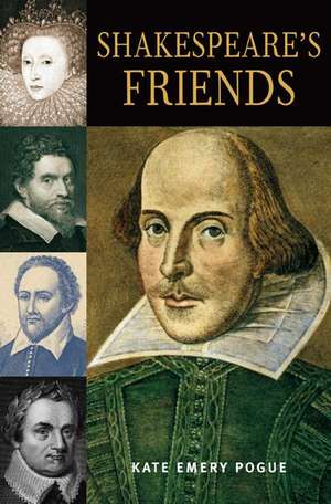 Shakespeare's Friends de Kate Emery Pogue