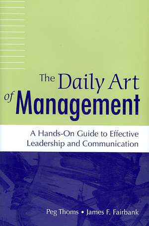 The Daily Art of Management: A Hands-On Guide to Effective Leadership and Communication de Peg Thoms