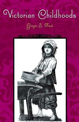 Victorian Childhoods de Ginger S. Frost