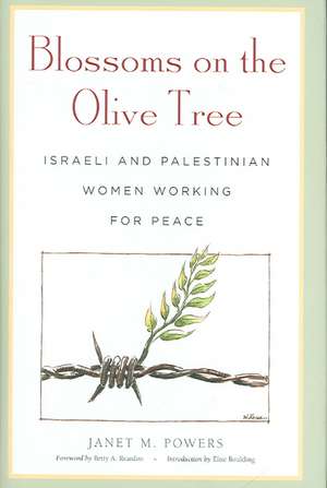 Blossoms on the Olive Tree: Israeli and Palestinian Women Working for Peace de Janet M. Powers