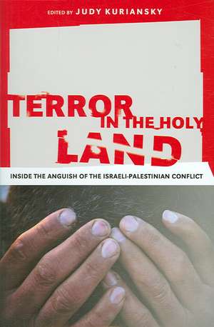 Terror in the Holy Land: Inside the Anguish of the Israeli-Palestinian Conflict de Judy Kuriansky