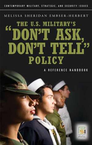 The U.S. Military's Don't Ask, Don't Tell Policy: A Reference Handbook de Mael Embser-Herbert Ph.D.