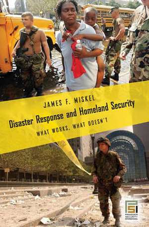 Disaster Response and Homeland Security: What Works, What Doesn't de James Miskel