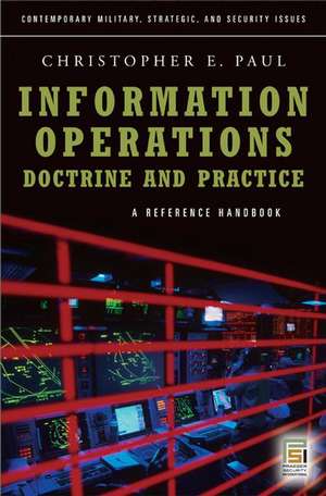 Information Operations—Doctrine and Practice: A Reference Handbook de Christopher Paul