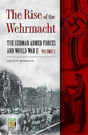 The Rise of the Wehrmacht: The German Armed Forces and World War II, Volume 2 de Samuel W. Mitcham, Jr.