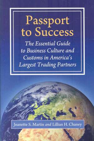 Passport to Success: The Essential Guide to Business Culture and Customs in America's Largest Trading Partners de Jeanette S. Martin