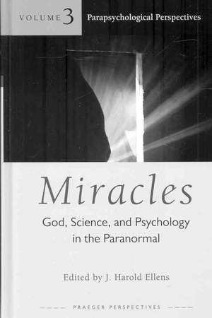 Miracles: God, Science, and Psychology in the Paranormal, Volume 2, Medical and Therapeutic Events de J. Harold Ellens