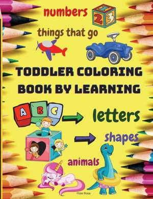 TODDLER COLORING BOOK BY LEARNING de Floie Rosa