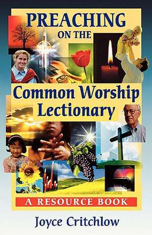 Preaching on the Common Worship Lectionary - A Resource Book de Joyce Critchlow