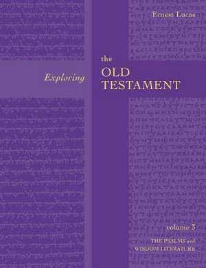 Exploring the Old Testament Vol 3 – Psalms And Wisdom (Vol. 3) de Ernest Lucas