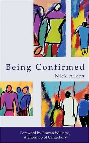 Being Confirmed – Foreword by Rowan Williams de Nick Aiken