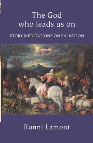 The God Who Leads Us on – Story Meditations On Salvation de Ronni Lamont