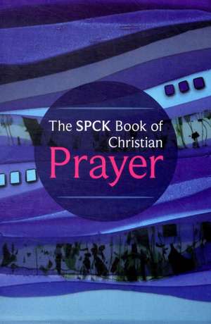 The SPCK Book of Christian Prayer de Spck