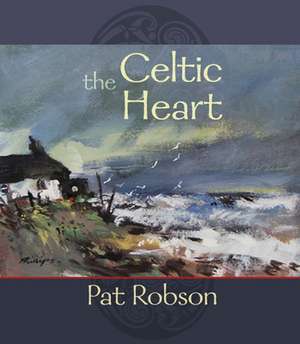 The Celtic Heart – An Anthology Of Prayers And Poems In The Celtic Tradition de Pat Robson