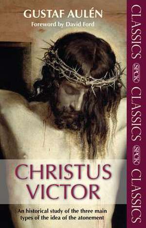 Christus Victor – An Historical Study Of The Three Main Types Of The Idea Of The Atonement de Gustaf Aulen