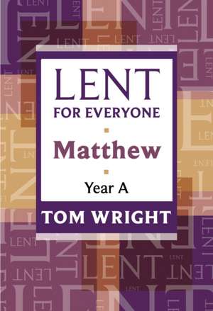 Lent for Everyone – Matthew Year A de Tom Wright