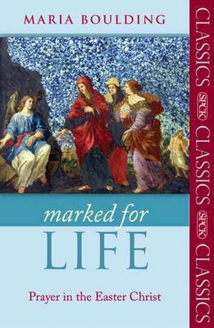 Marked for Life – Prayer In The Easter Christ de Maria Boulding