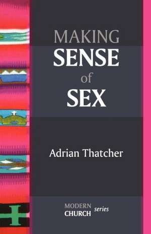 Making Sense of Sex de Adrian Thatcher