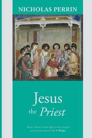 Jesus the Priest de Nicholas Perrin