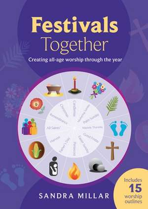 Festivals Together – Creating All–Age Worship Through The Year de Sandra Millar