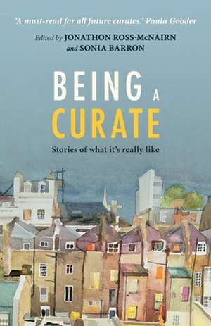 Being a Curate – Stories Of What It`S Really Like de Jonathon Ross–mcnairn