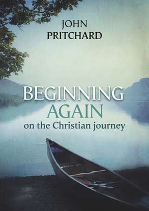 Beginning Again on the Christian Journey de John Pritchard