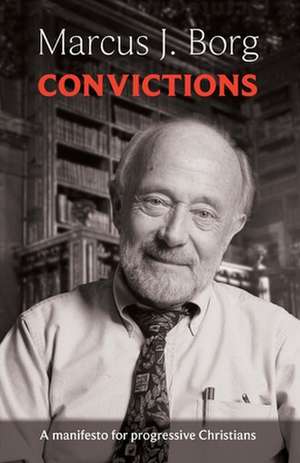 Convictions – A Manifesto For Progressive Christians de Marcus Borg