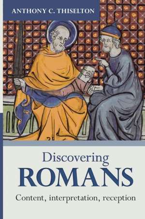 Discovering Romans – Content, Interpretation, Reception de Anthony Thiselton