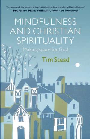 Mindfulness and Christian Spirituality de Tim Stead