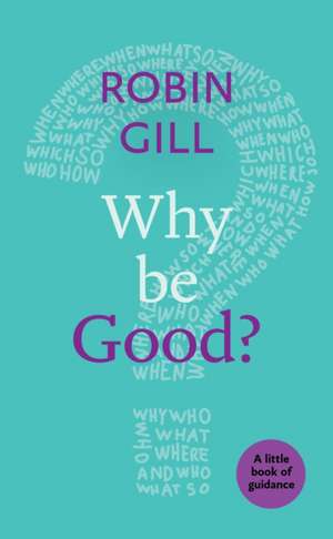 Why be Good? – A Little Book Of Guidance de Robin Gill