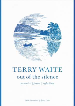 Out of the Silence – Memories, Poems, Reflections de Terry Waite