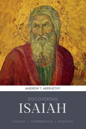 Discovering Isaiah – Content, interpretation, reception de Andrew Abernethy