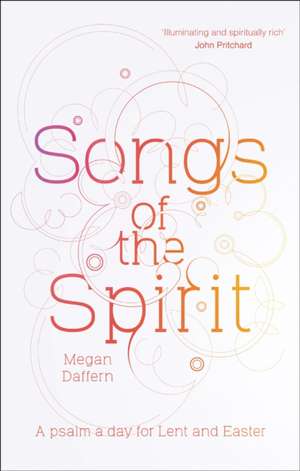 Songs of the Spirit – A Psalm a Day for Lent and Easter de Megan Daffern