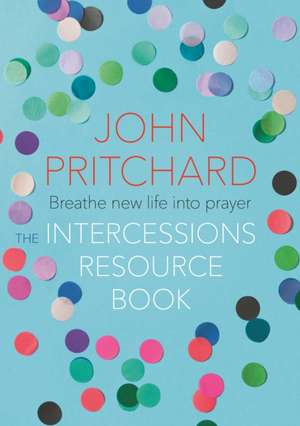 The Intercessions Resource Book de John Pritchard