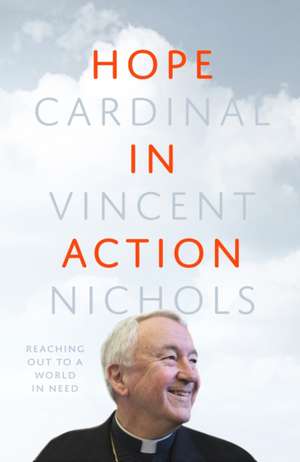 Hope in Action – Reaching Out to a World in Need de Vincent Nichols