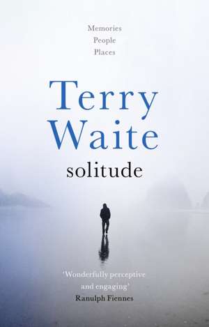 Solitude – Memories, People, Places de Terry Waite