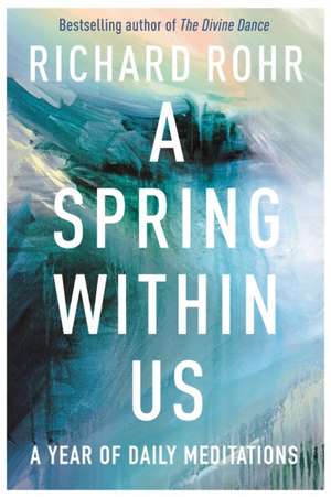 A Spring Within Us – A Year of Daily Meditations de Richard Rohr