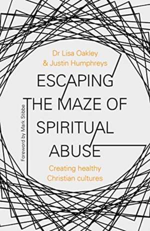 Escaping the Maze of Spiritual Abuse – Creating Healthy Christian Cultures de Lisa Oakley