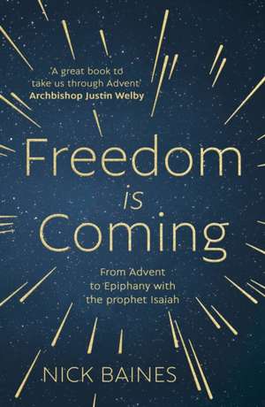 Freedom is Coming – From Advent to Epiphany with the Prophet Isaiah de Nick Baines